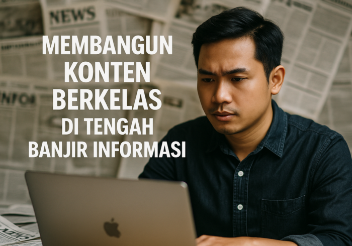 alt_text: Edukasi membuat konten unggul di era informasi berlimpah, fokus pada strategi dan kualitas.