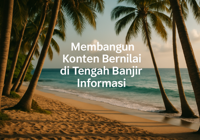 alt_text: Membangun konten bermakna di era informasi berlimpah dengan strategi jitu dan relevansi tinggi.